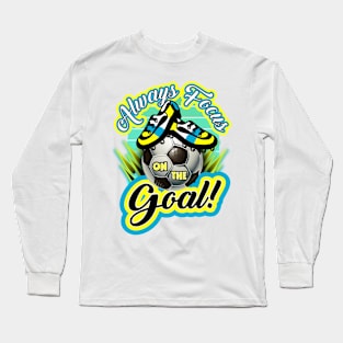 Always focus on the goal Long Sleeve T-Shirt